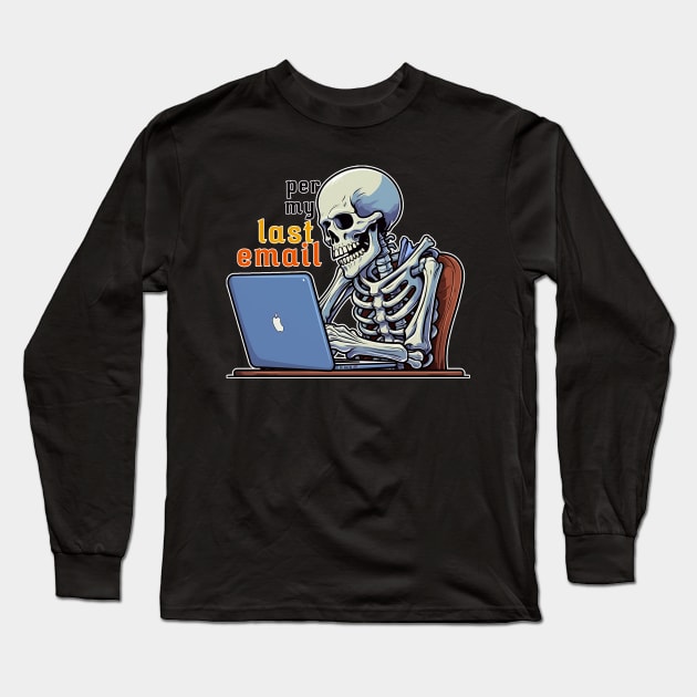 Per My Last Email Long Sleeve T-Shirt by nonbeenarydesigns